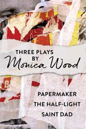Three Plays by Monica Wood - 9 Sep 2025