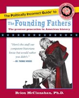 Politically Incorrect Guide to the Founding Fathers - 30 Jun 2009