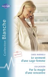 Le serment d'une sage-femme - Par la magie d'une rencontre (Harlequin Blanche) - 15 Oct 2009