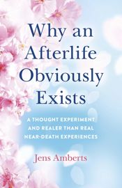 Why an Afterlife Obviously Exists - 29 Apr 2022