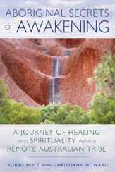 Aboriginal Secrets of Awakening - 10 Apr 2015