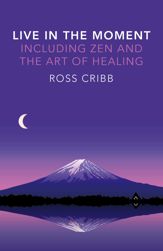Live in the Moment, Including Zen and the Art of Healing - 31 Jul 2015