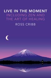 Live in the Moment, Including Zen and the Art of Healing - 31 Jul 2015