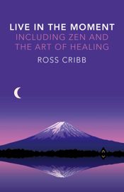 Live in the Moment, Including Zen and the Art of Healing - 31 Jul 2015