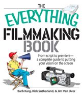 The Everything Filmmaking Book - 19 Jan 2007