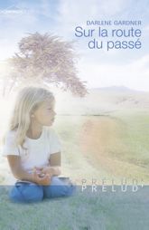 Sur la route du passé (Harlequin Prélud') - 1 Nov 2007