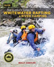 The Ultimate Guide to Whitewater Rafting and River Camping - 1 Jun 2018