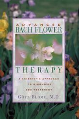 Advanced Bach Flower Therapy - 1 Aug 1999