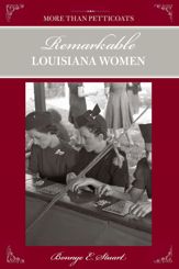 More than Petticoats: Remarkable Louisiana Women - 10 Feb 2009