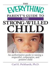 The Everything Parent's Guide To The Strong-Willed Child - 1 Aug 2005