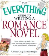 The Everything Guide to Writing a Romance Novel - 17 Aug 2008