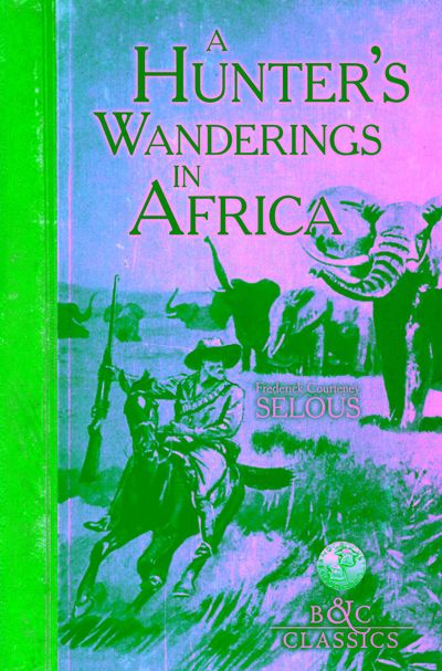 A Hunter's Wanderings in Africa (Illustrated)