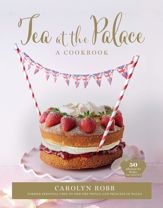 Tea at the Palace: A Cookbook - 19 Apr 2022