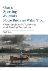 Gray's Sporting Journal's Noble Birds and Wily Trout - 17 Dec 2013