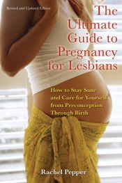 Ultimate Guide to Pregnancy for Lesbians - 5 Sep 2008