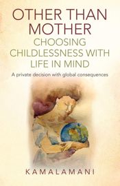 Other Than Mother - Choosing Childlessness with Life in Mind - 29 Apr 2016