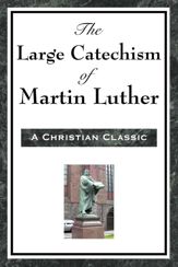 The Large Cathechism of Martin Luther - 10 Dec 2012