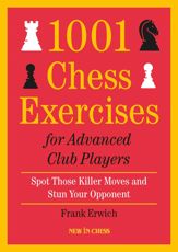 1001 Chess Exercises for Advanced Club Players - 27 Nov 2021