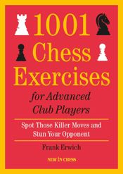 1001 Chess Exercises for Advanced Club Players - 27 Nov 2021