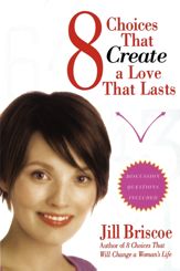 8 Choices That Create a Love That Lasts - 9 Jan 2007