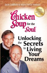 Chicken Soup for the Soul Unlocking the Secrets to Living Your Dreams - 18 Sep 2012
