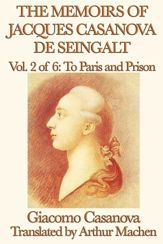 The Memoirs of Jacques Casanova de Seingalt Volume 2: To Paris and Prison - 13 May 2013
