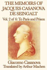 The Memoirs of Jacques Casanova de Seingalt Volume 2: To Paris and Prison - 13 May 2013
