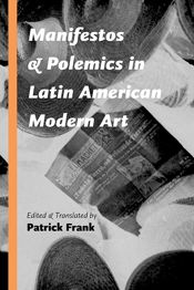 Manifestos and Polemics in Latin American Modern Art - 15 Feb 2017