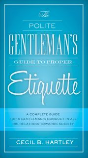 The Polite Gentlemen's Guide to Proper Etiquette - 16 Jun 2015