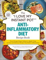 The "I Love My Instant Pot®" Anti-Inflammatory Diet Recipe Book - 1 Oct 2019