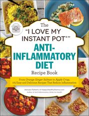 The "I Love My Instant Pot®" Anti-Inflammatory Diet Recipe Book - 1 Oct 2019