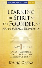 Learning the Spirit of the Founder of Happy Science University Part I (Overview) - 12 Mar 2015