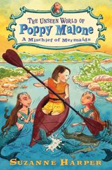 The Unseen World of Poppy Malone #3: A Mischief of Mermaids - 28 May 2013