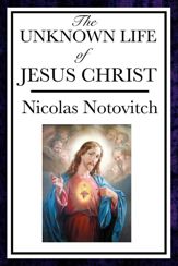 The Unknown Life of Jesus Christ - 20 Mar 2013