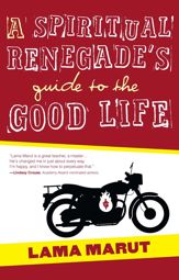 A Spiritual Renegade's Guide to the Good Life - 5 Jun 2012