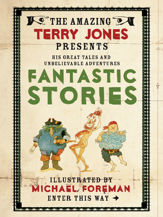 The Fantastic World of Terry Jones: Fantastic Stories - 30 Apr 2013