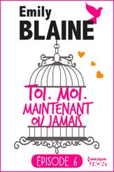 6 - Toi. Moi. Maintenant ou jamais - 13 Jul 2016