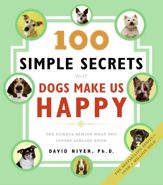 100 Simple Secrets Why Dogs Make Us Happy - 17 Mar 2009