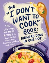 The "I Don't Want to Cook" Book: Dinners Done in One Pot - 22 Oct 2024