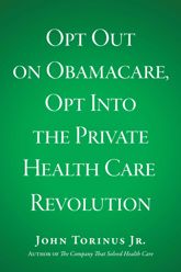 Opt Out on Obamacare, Opt Into the Private Health Care Revolution - 25 Jun 2013