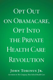 Opt Out on Obamacare, Opt Into the Private Health Care Revolution - 25 Jun 2013