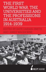 First World War, the Universities and the Professions in Australia 1914-1939 - 19 Feb 2019