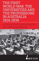 First World War, the Universities and the Professions in Australia 1914-1939 - 19 Feb 2019