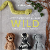 How to Crochet Animals: Wild - 15 Apr 2021