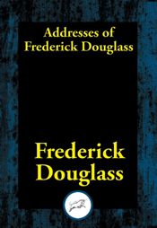 Addresses of Frederick Douglass - 21 Dec 2016