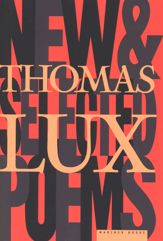 New And Selected Poems Of Thomas Lux - 17 Feb 1999