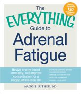 The Everything Guide to Adrenal Fatigue - 12 Jun 2015