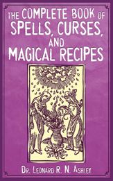 The Complete Book of Spells, Curses, and Magical Recipes - 10 Oct 2011