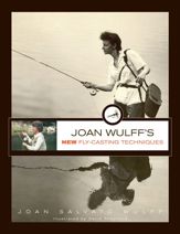 Joan Wulff's New Fly-Casting Techniques - 1 May 2012