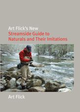 Art Flick's New Streamside Guide to Naturals and Their Imitations - 1 Sep 2007